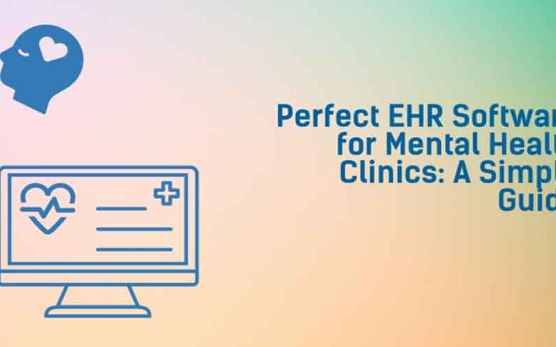 Perfect Ehr Software For Mental Health Clinics A Simple Guide