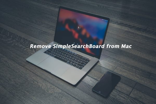 7 Tips on How to Remove SimpleSearchBoard from Mac