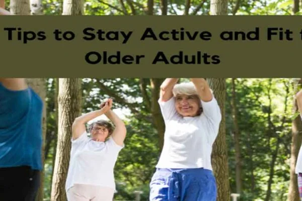 10 Tips to Stay Active and Fit for Older Adults