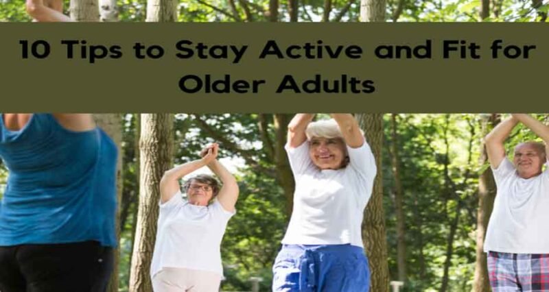 10 Tips to Stay Active and Fit for Older Adults