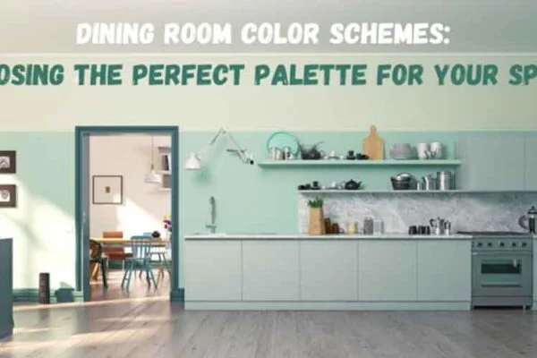 Dining Room Color Schemes: Choosing the Perfect Palette for Your Space