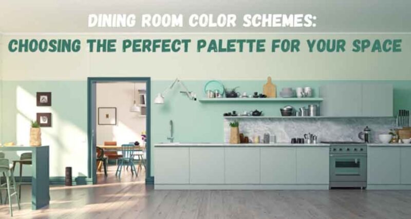 Dining Room Color Schemes: Choosing the Perfect Palette for Your Space