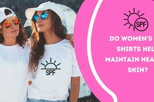 Do Women’s SPF Shirts Help Maintain Healthy Skin? Exploring the Benefits