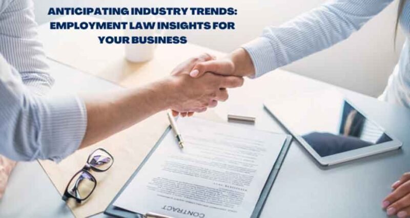 Anticipating Industry Trends: Employment Law Insights for Your Business