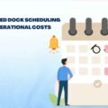 How-Automated-Dock-Scheduling-Reduces-Operational-Costs