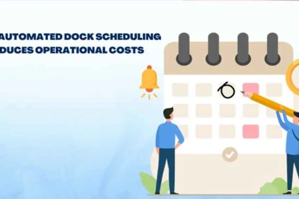 How Automated Dock Scheduling Reduces Operational Costs