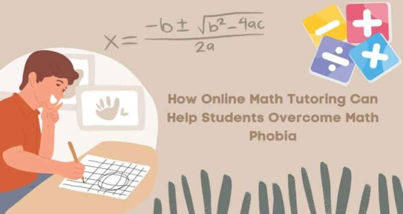 How Online Math Tutoring Can Help Students Overcome Math Phobia