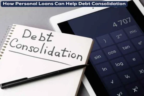 How Personal Loans Can Help Debt Consolidation?