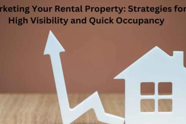 Marketing Your Rental Property: Strategies for High Visibility and Quick Occupancy