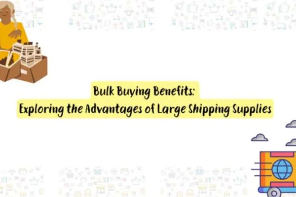 Bulk Buying Benefits: Exploring the Advantages of Large Shipping Supplies