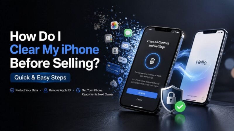 How Do I Clear My iPhone Before Selling – Quick & Easy Steps